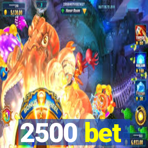 2500 bet